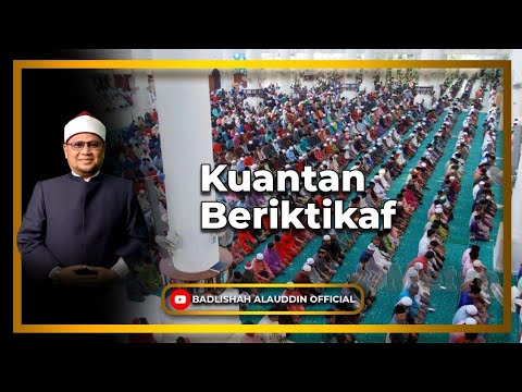 “FORUM KHAS: KUANTAN BERIKTIKAF” - Dato' Dr. Badli Shah Alauddin