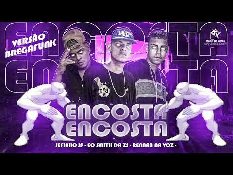 ENCOSTA ENCOSTA TIK TOK - REMIX BREGA FUNK  JEFINHO JP, RENNAN NA VOZ E EO SMITH DA ZS