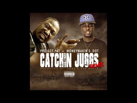 Project pat catchin juggs remix ft MONEYMAKIN S-DOT
