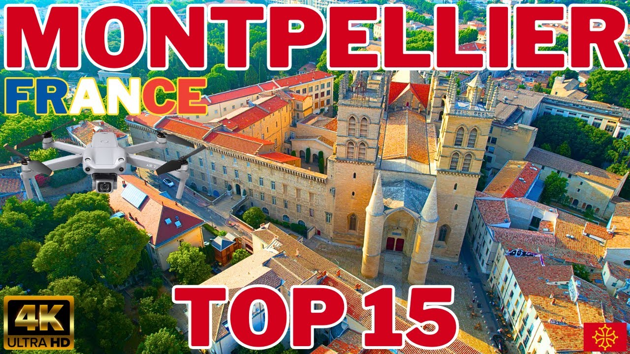 Montpellier France Drone Tour in 4K 🇫🇷 TOP 15 Things To Do - Travel Guide
