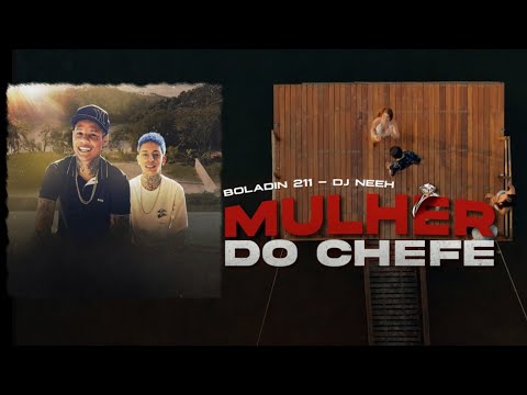 Boladin 211 - Mulher do Chefe (Prod. DJ Neeh) | Clipe com Letra Oficial