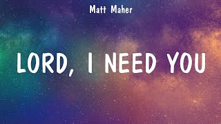 Lord, I Need You - Matt Maher (Lyrics) - Way Maker, Thank you Jesus for the Blood, Raise A Halle...