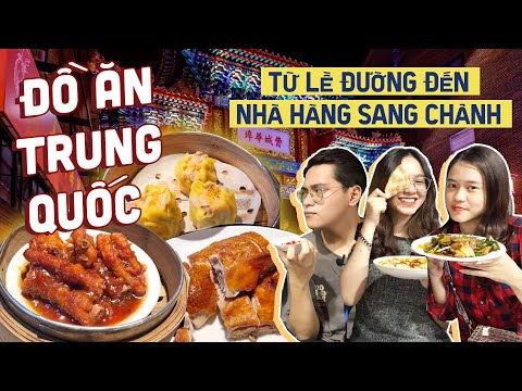 HÔM NAY ĂN GÌ: ĐẠI CHIẾN ĐỒ ĂN TRUNG QUỐC TỪ LỀ ĐƯỜNG ĐẾN NHÀ HÀNG SANG CHẢNH