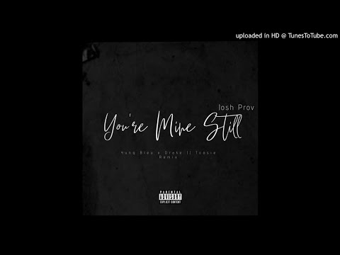 Josh Prov - "You're Mines Still" (Yung Bleu|Drake|Toosie Remix) (Official Audio)