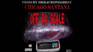 Chicago Santana - Off Da Scale [Prod. By DkrackOnDaBeat  ]