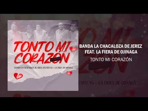Banda la Chacaloza de Jerez - Tonto Mi Corazón (Feat. La Fiera de Ojinaga) 2021