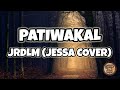 Patiwakal - Jrdlm (Jessa Cover) (Lyrics)