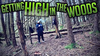 GETTING HIGH IN THE WOODS!