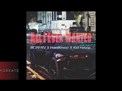 Bcre8iv ft. HardKnoxz, Kid Havoc - All I Ever Wanted [Prod. By SupaNova] [New 2016]