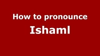 How to pronounce Ishaml