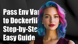 How to Pass Host Environment Variables to Dockerfile: A Step-by-Step Guide