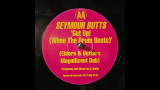 Seymour Butts – Get Up! (When The Drum Beats) (Elders & Betters Magnificent Dub)