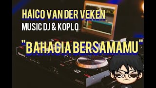 Download lagu Music DJ & Koplo ' HAICO ' Bahagia Bersamamu.. mp3