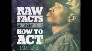Raw Facts Ft Rocky Diamonds - How To Act