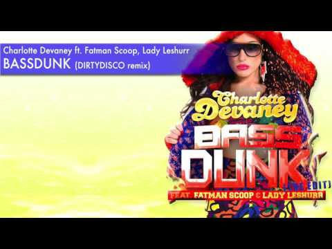 Charlotte Devaney - Bass Dunk ft. Fatman Scoop, Lady Leshurr (DirtyDisco Remix)