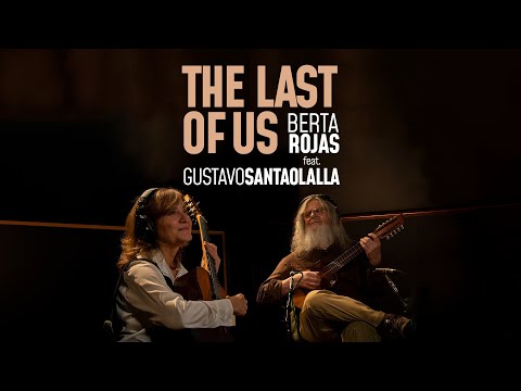 The Last of Us - Berta Rojas feat. Gustavo Santaolalla