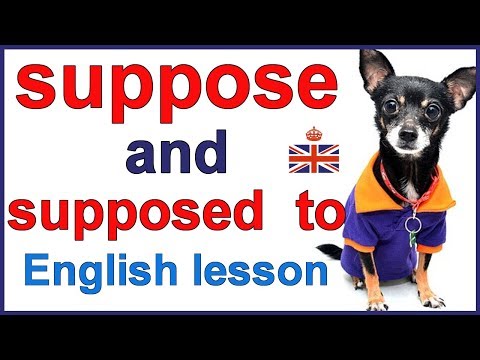 SUPPOSE and SUPPOSED TO - English lesson