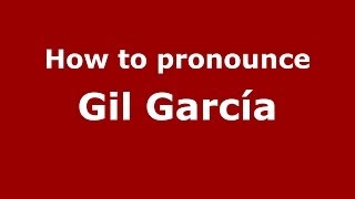 How to pronounce Gil García