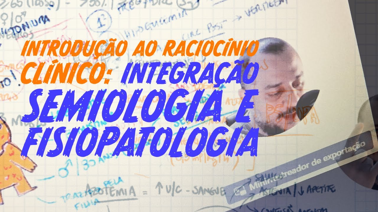 Introdução ao Raciocínio Clínico: Integração entre semiologia e fisiopatologia.