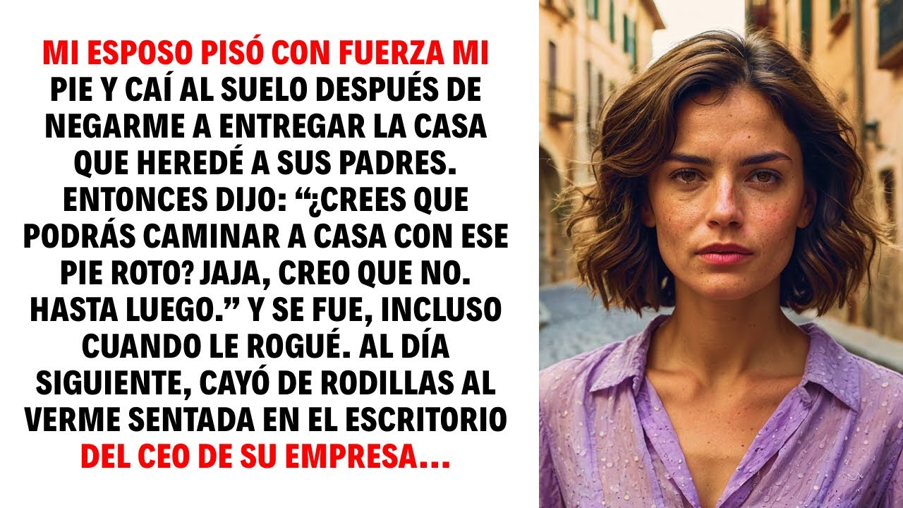 MI ESPOSO PISÓ CON FUERZA MI PIE Y CAÍ AL SUELO DESPUÉS DE NEGARME A ENTREGAR LA CASA QUE HEREDÉ...