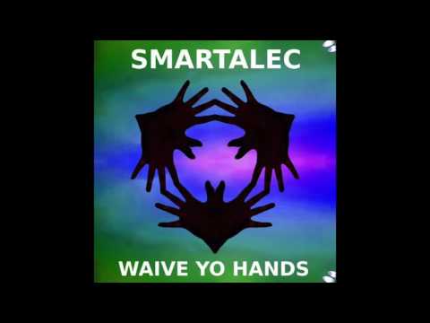 SmartAlec -Waive Yo Hands (Original Mix)