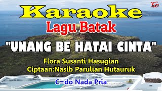 Download lagu KARAOKE UNANG BE HATAI CINTA||LAGU BATAK||FLORA SUSANTI HASUGIAN||NADA PRIA C=D mp3