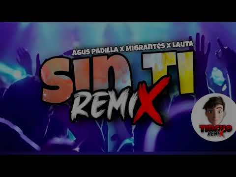 SIN TI  [REMIX] Agus Padilla ✘ MIGRANTES ✘ LAUTA (TINCHO REMIX)