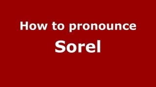 How to pronounce Sorel