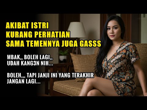 KISAH NYATA AKIBAT ISTRI KURANG PERHATIAN-CERITA ROMANTIS