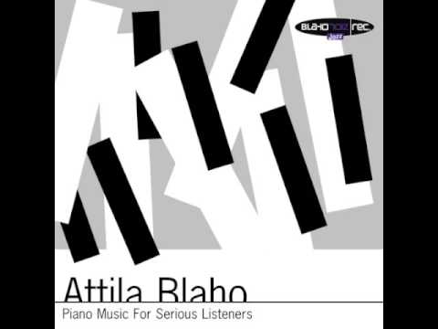 Piano Music For Serious Listeners - Serious Piano Part 3 - Attila Blaho