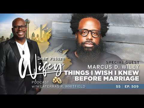 Things I Wish I Knew Before Marriage | Marcus D. Wiley’s Hilarious Take | Dear Future Wifey