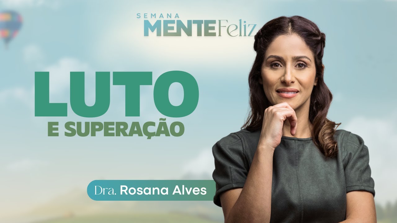 LUTO - Dra. Rosana Alves | Semana Mente Feliz com @doutorarosana