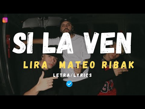 SI LA VEN - Lira ft Mateo Ribak (Letra/Lyrics)