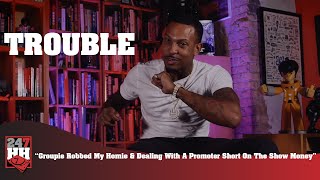 Trouble (R.I.P.) - Groupie Robbed My Homie &amp; Dealing With A Promoter Short On The Show Money