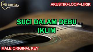 Download lagu SUCI DALAM DEBU - IKLIM | KARAOKE AKUSTIK LIRIK LOOP | MALE ORIGINAL KEY mp3