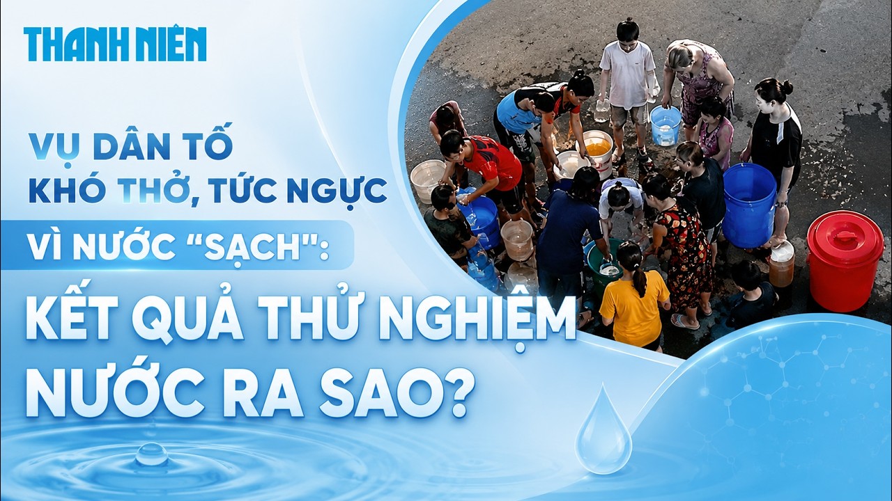 Vụ dân tố khó thở, tức ngực vì nước "sạch": Kết quả thử nghiệm nước ra sao? • Thế Giới Lọc Tổng