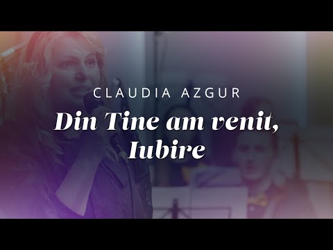 Claudia Azgur - Din Tine am venit, Iubire