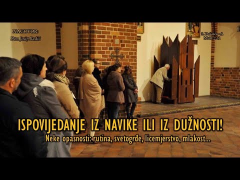 ISPOVIJEDANJE IZ NAVIKE ILI IZ DUŽNOSTI! Neke opasnosti: rutina, svetogrđe, licemjerstvo, mlakost.