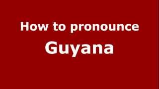 How to pronounce Guyana