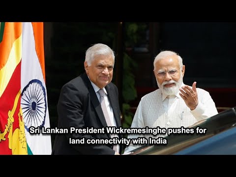 Sri Lankan President Wickremesinghe pushes for land connectivity with India