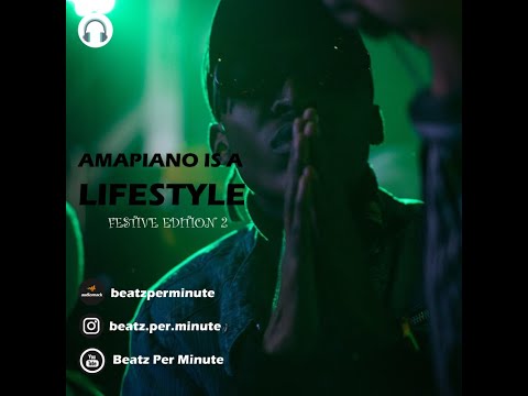 Amapiano Is a Lifestyle | Festive Edition | Vol.2