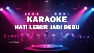Download lagu Hati lebur jadi debu  |  KARAOE mp3