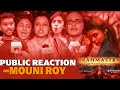 Public Reaction On Mouni Roy As Villain In Brahmastra Part One Public Review