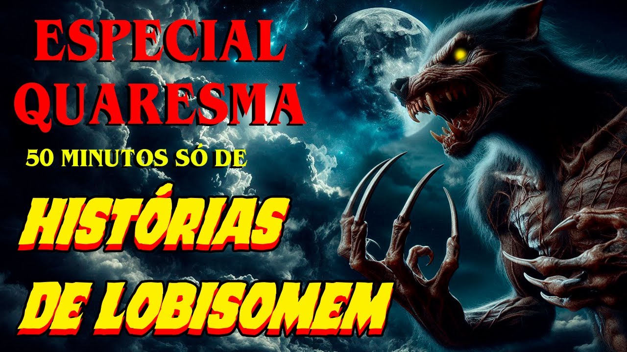OS TERRÍVEIS LOBISOMENS DA QUARESMA 1 HORA DE HISTÓRIAS DE ASSOMBRAÇÃO #relatosdeterror