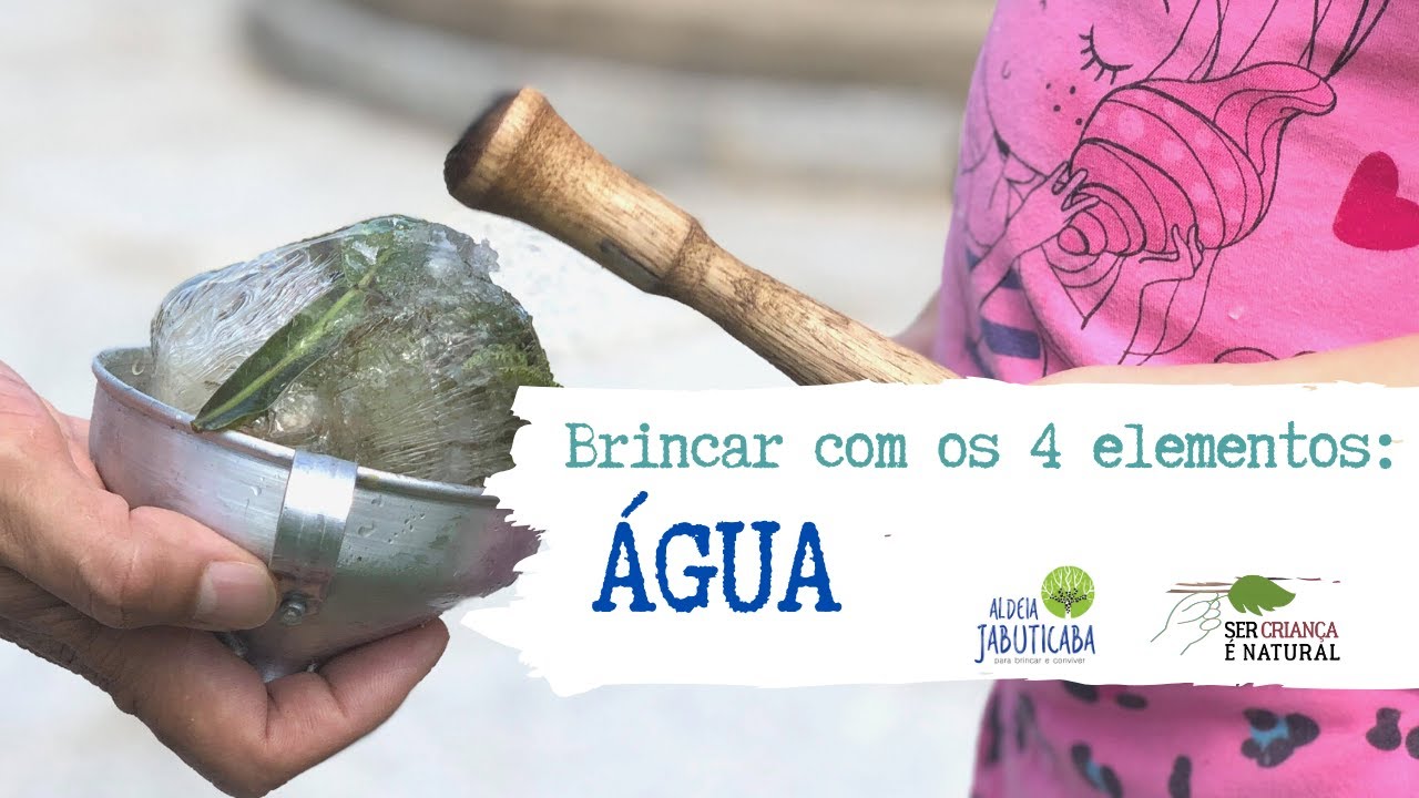 Brincar com os 4 elementos: ÁGUA - com Ana Carol Thomé e Pollyana Xavier, da Aldeia Jabuticaba