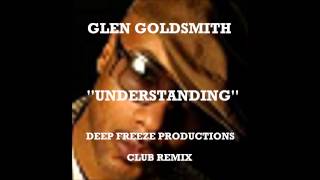 GLEN GOLDSMITH  -  ''UNDERSTANDING''  -  DEEP FREEZE PRODUCTIONS - CLUB REMIX .