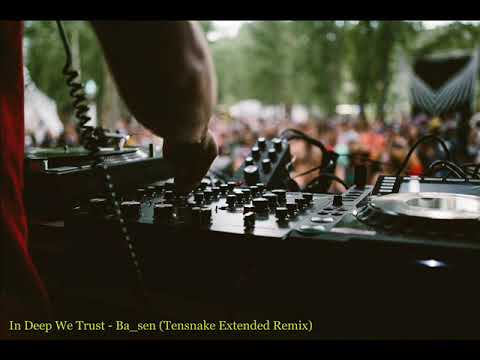 In Deep We Trust - Ba_sen (Tensnake Extended Remix)
