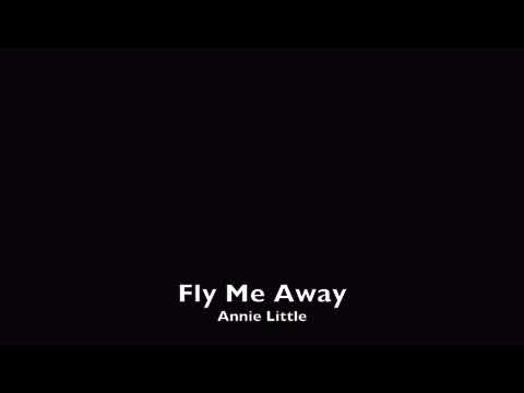 Fly Me Away - Annie LIttle  (Lyrics In Description )