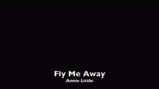 Fly Me Away - Annie LIttle  (Lyrics In Description )