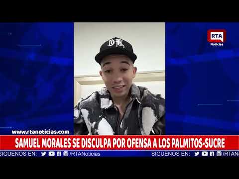SAMUEL MORALES SE DISCULPA POR OFENSA A LOS PALMITOS SUCRE